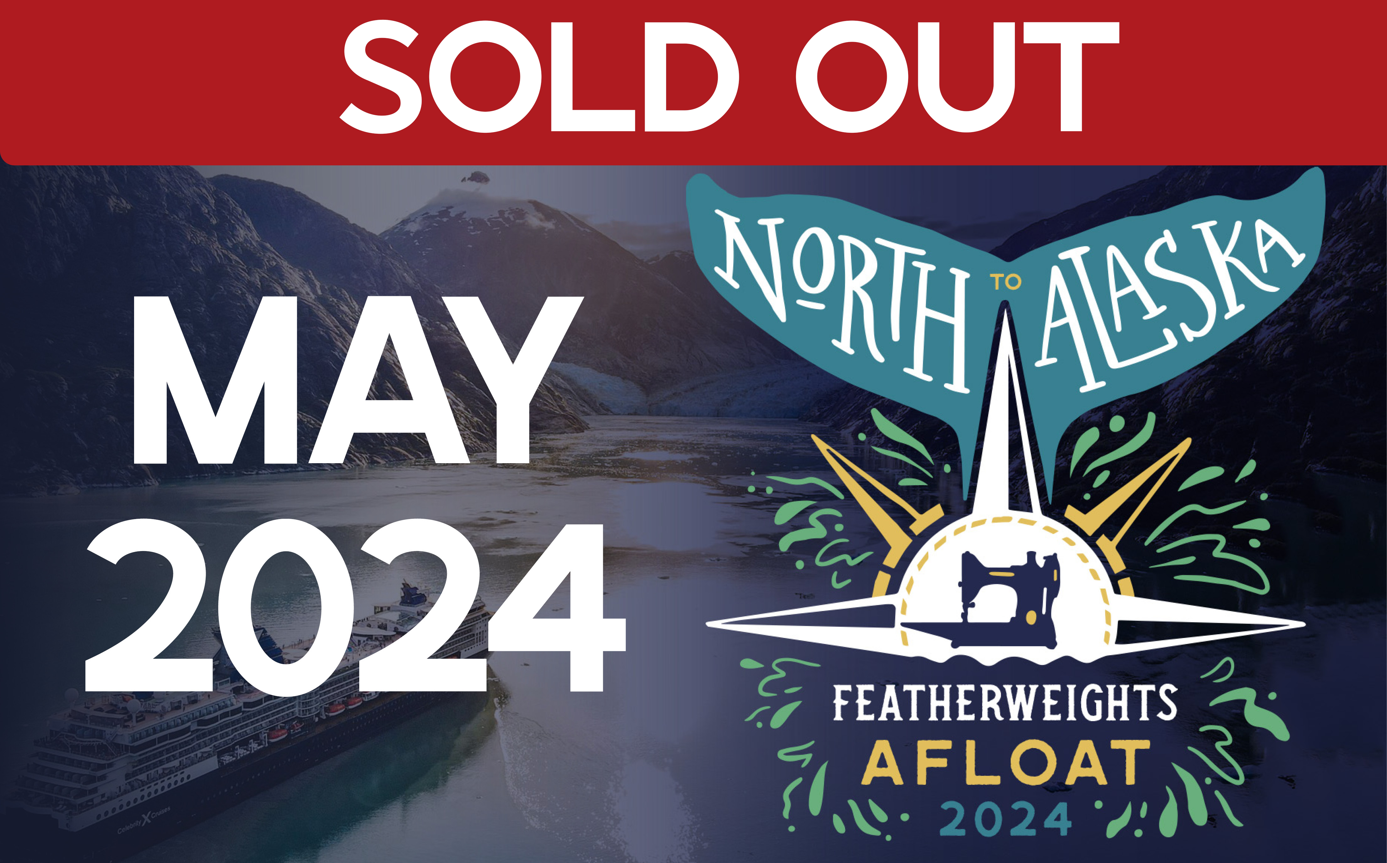 Featherweights Afloat Alaska Cruise MAY 2024 - CRUISE 1 (SOLD OUT)