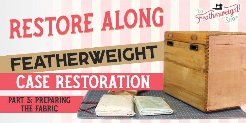 Featherweight Case Restore Along Part 5 & 6: Preparing & Waterproofing the Fabric