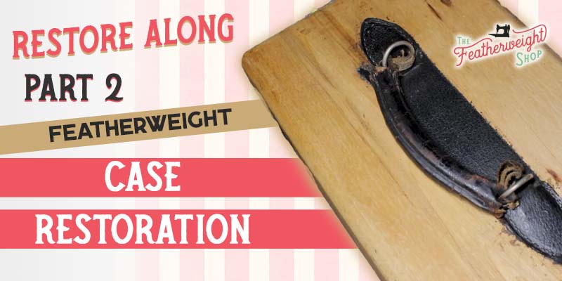 Featherweight Case Restore Along Part 2: Featherweight Case Outer Hardware Removal