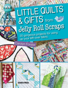 PATTERN BOOK, Little Quilts & Gifts from Jelly Roll Scraps by Carolyn Forster