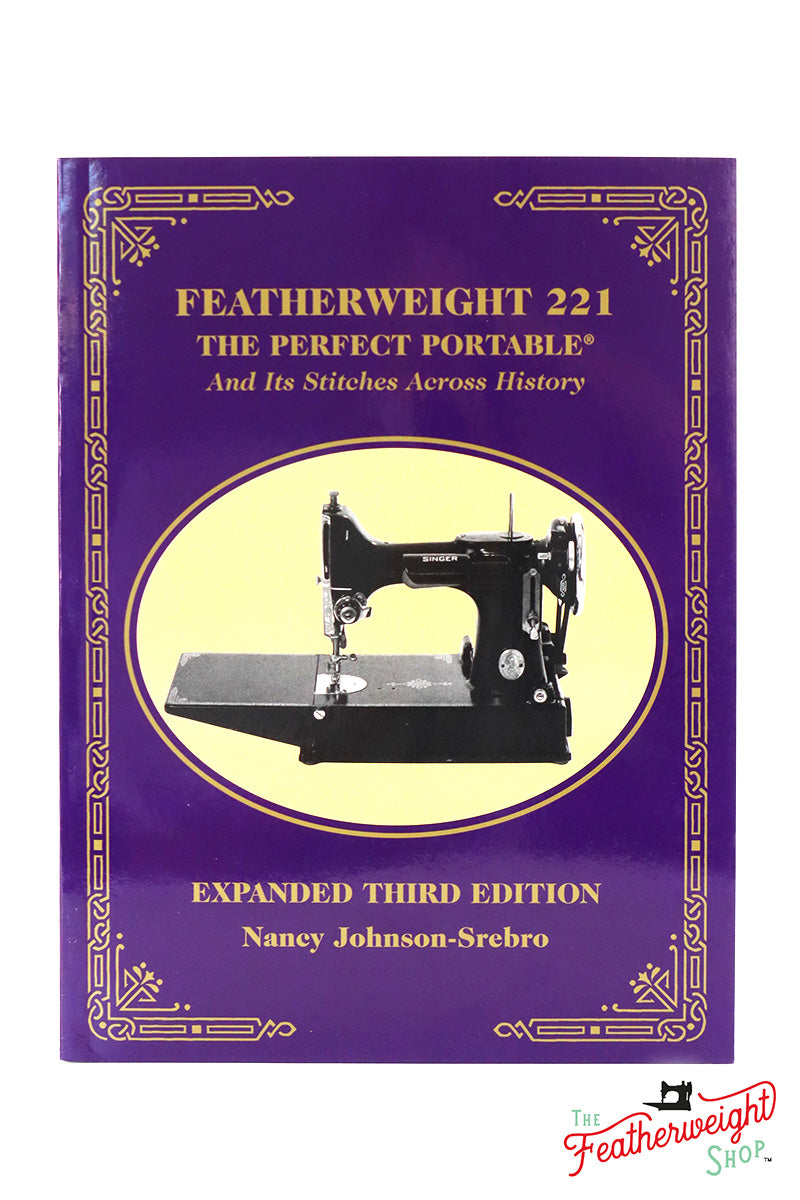 Featherweight 221: The Perfect Portable and Its Stitches Across History: Nancy Johnson-Srebro [Book]