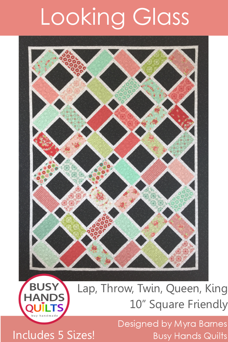 PATTERN  - LOOKING GLASS by Myrna Barnes Busy Hands Quilts