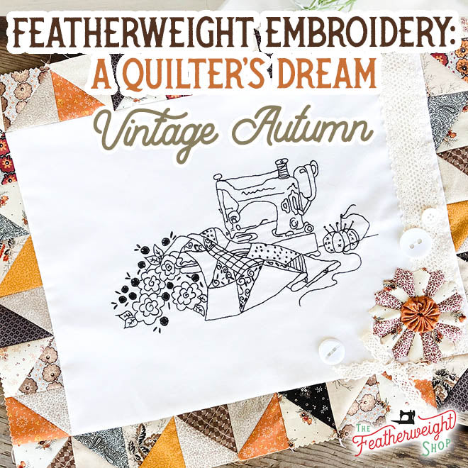 KIT, Vintage Autumn Featherweight Embroidery + Pattern