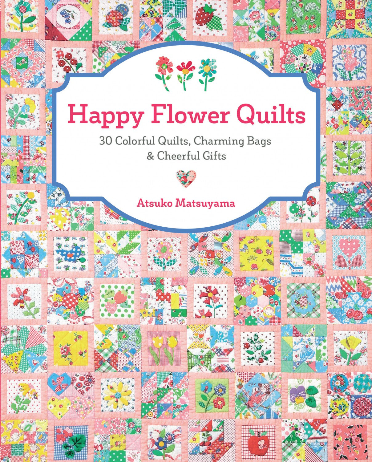 PATTERN BOOK, Happy Flower Quilts by Atsuko Matsuyama