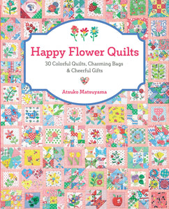 PATTERN BOOK , Happy Flower Quilts by Atsuko Matsuyama