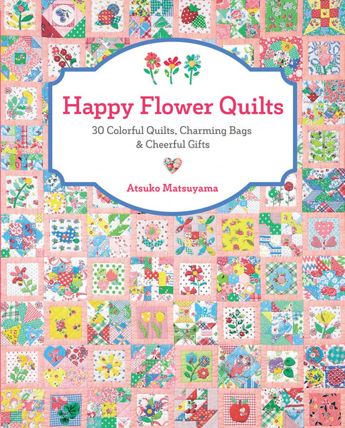 PATTERN BOOK , Happy Flower Quilts by Atsuko Matsuyama – The